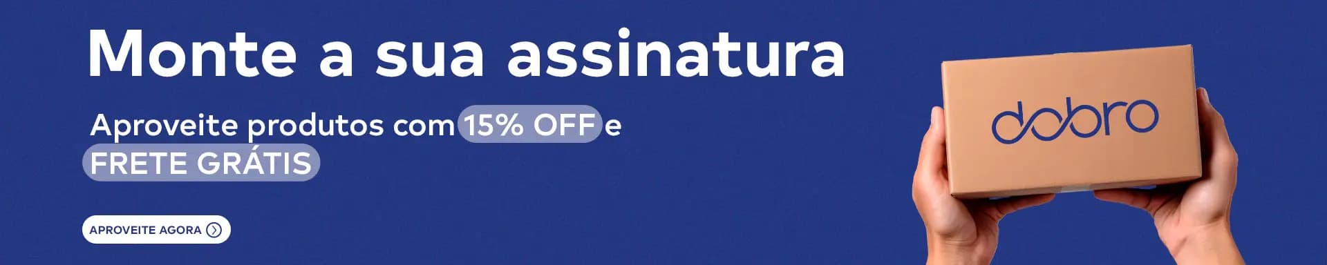 Banner monte a sua assinatura. Aproveite produtos com 15% off e frete grátis.